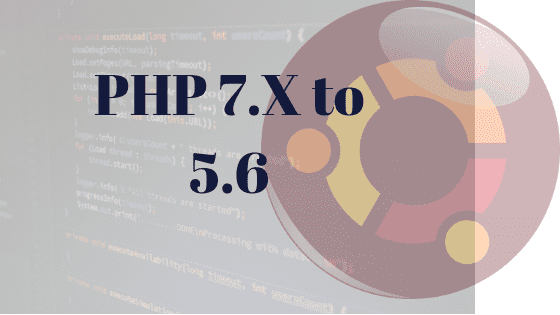 Downgrading PHP Versions in Ubuntu from 7.x to 5.x ot 6.x